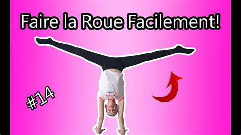 Comment Faire La Roue Facilement Gymnastique How To Make The Wheel