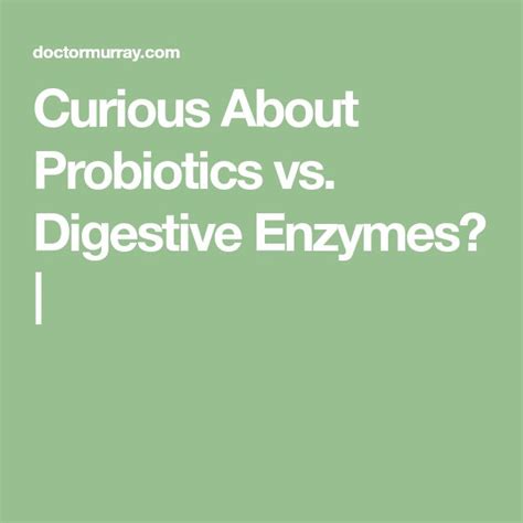 Curious About Probiotics Vs Digestive Enzymes Probiotics