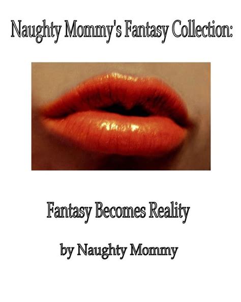 Quickies Naughty Mommys Fantasy Collection Fantasy Becomes Reality Ebook