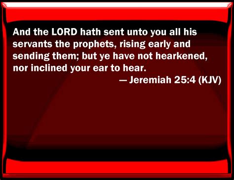 Jeremiah 254 And The Lord Has Sent To You All His Servants The
