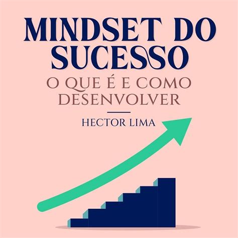 Mindset Do Sucesso O Que E Como Desenvolver Qual O Seu Mindset In Portuguese Kuku Fm