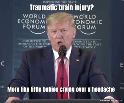 Traumatic Brain Injury More Like Little Babies Crying Over Meme