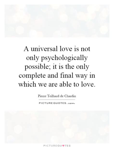 A Universal Love Is Not Only Psychologically Possible It Is The