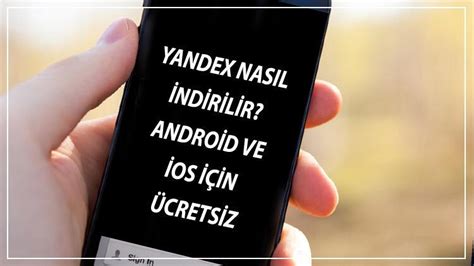 Yandex İndir Yandex Nasıl İndirilir Android Ve İos İçin Ücretsiz Son