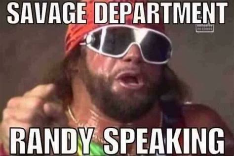 Savage Department Randy Speaking Macho Man Randy Savage Quotes Macho