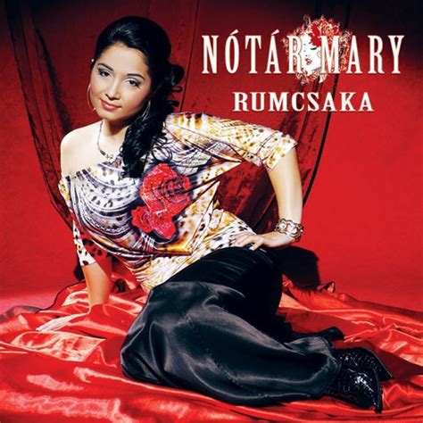 She is known for her work on a nagy duett (2011) and sztárban sztár (2013). Zene.hu - Nótár Mary: Rumcsaka - Adatlap