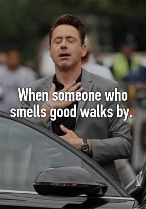when someone who smells good walks by funny quotes funny images hilarious