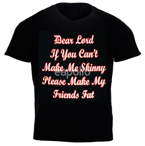 Dear Lord If You Cant Make Me Skinnyblack Printed T Shirt Uk