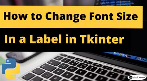 How To Change The Font Size In A Label In Tkinter Python Stackhowto