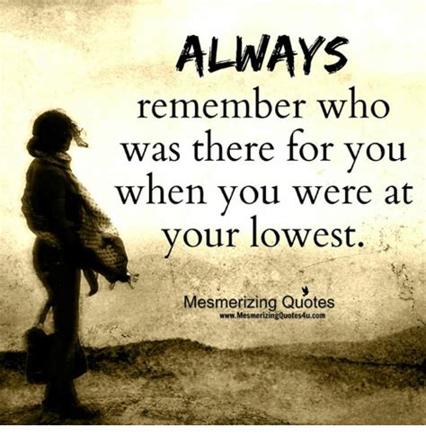 Afbeeldingsresultaat Voor Always Remember Who Was There For You Lowest