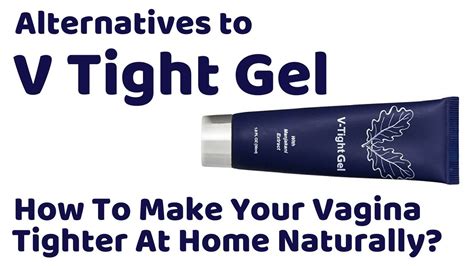 Alternatives To V Tight Gel How To Make Your Vagina Tighter At Home