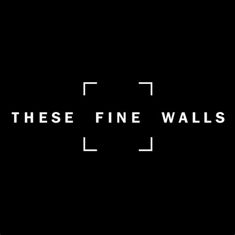 These Fine Walls