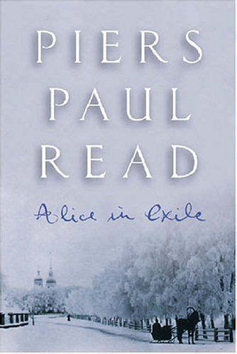 Piers Paul Read Alice In Exile One Of My All Time Favorites Book