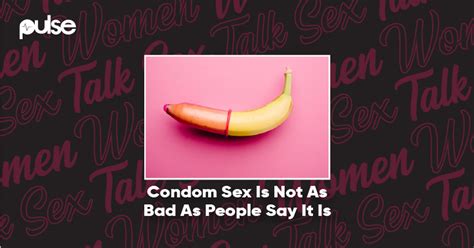 Women Talk Sex Condom Sex Is Not As Unpleasurable As People Say It Is Pulse Nigeria
