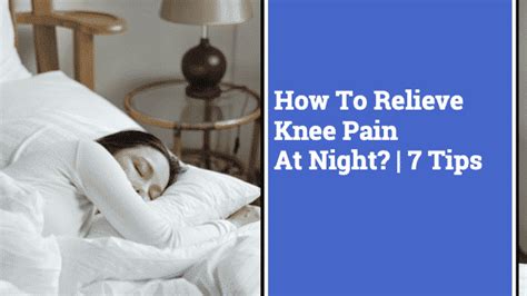 How To Relieve Knee Pain At Night 7 Tips Causes And More