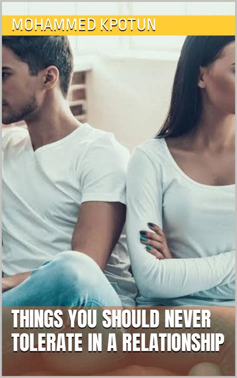 things you should never tolerate in a relationship by mohammed kpotun goodreads