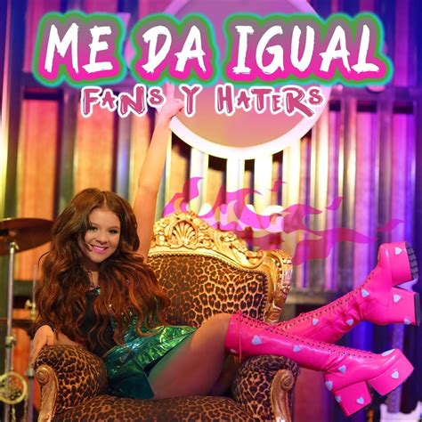 Me Da Igual Fans Y Haters Single De Karina Y Marina Jose Seron