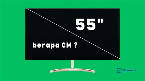 Ukuran TV 55 Inch Berapa CM Teknowarta