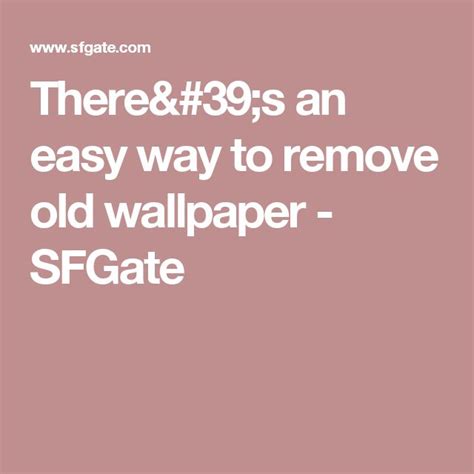 Theres An Easy Way To Remove Old Wallpaper Removing Old Wallpaper