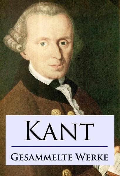 Er arbeitete etwa zehn jahre daran, bis er es 1781 veröffentlichte. Kant - Gesammelte Werke von Immanuel Kant - eBook | Thalia