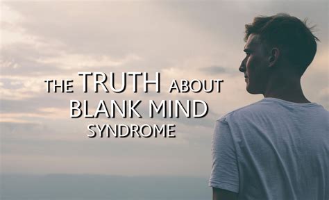 The Truth About Blank Mind Syndrome