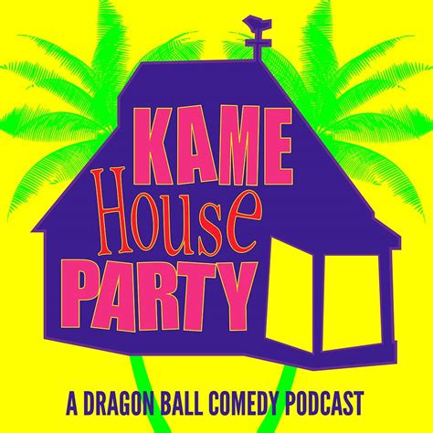 kame house party a dragon ball comedy podcast