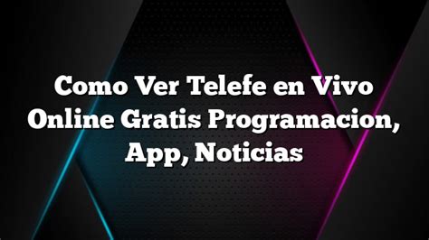 Como Ver Telefe En Vivo Online Gratis Programacion App Noticias
