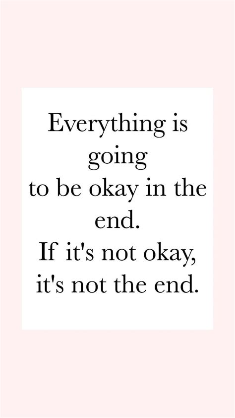 Everything Is Going To Be Okay Life Quotes Positive Everything Will