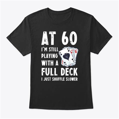 Others know that 60 is a ripe age and don't have any problem with making fun about their age. Funny 60Th Birthday Gift 60 Year Old Cards T-Shirt T-Shirt ...