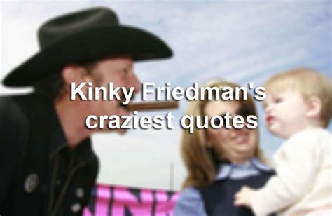 Icon Kinky Friedman To Add To The Class And Kink At Texas Premier