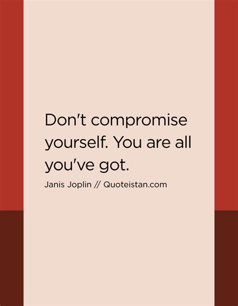 Dont Compromise Yourself You Are All Youve Got Inspirational