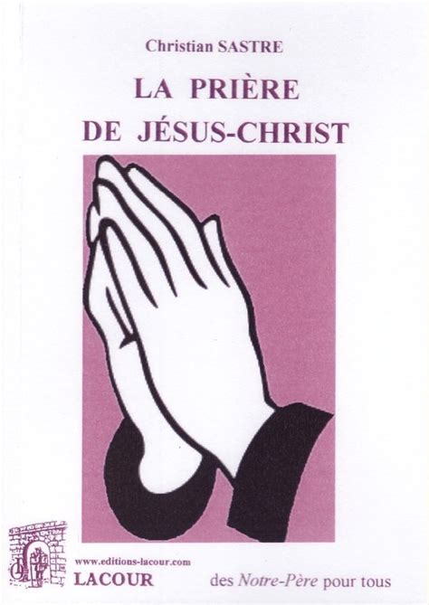 La Prière De Jésus Christ Les Éditions Lacour Ollé