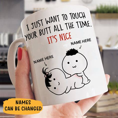 Just Want To Touch Your Butt All The Time Mug Personalized Mugs Funny T Mugs