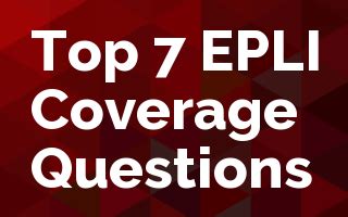 No matter what your business, our experienced staff will match you up with the perfect insurance policy. Top 7 EPLI Coverage Questions