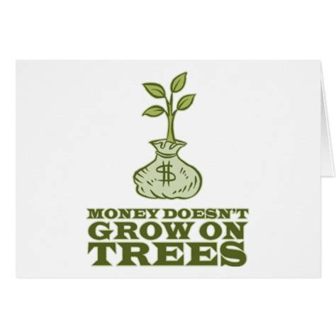 Money Doesnt Grow On Trees Card Zazzle