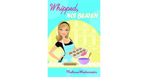 Whipped Not Beaten By Melissa Westemeier