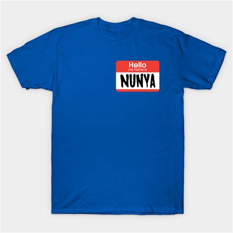 My Name Is Nunya Nunya Business T Shirt Teepublic