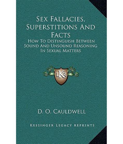 Sex Fallacies Superstitions And Facts How To Distinguish Between Sound And Unsound Reasoning