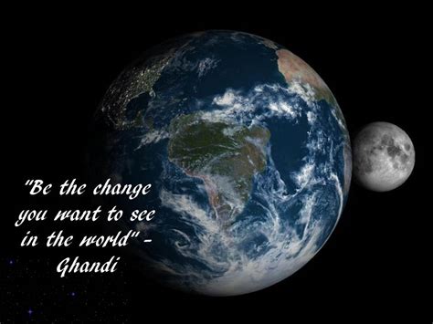 Be The Change You Want To See In The World Ghandi My