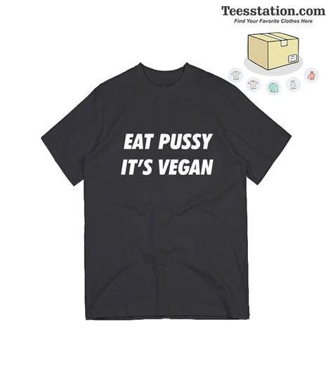 For Sale Eat Pussy It S Vegan T Shirt Teesstation Com