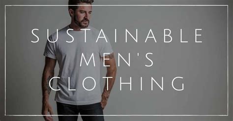 Sustainable Mens Clothing Brands For Ethical Style Eco Comfort