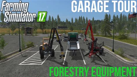 Farming Simulator 17 Garage Tour Forestry Equipment Youtube