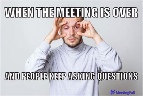 Meetingfull Meeting Memes When People Keep Asking Questions