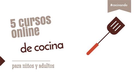 Vicente miró | 3 de dic. 5 cursos online gratuitos de cocina para niños y adultos