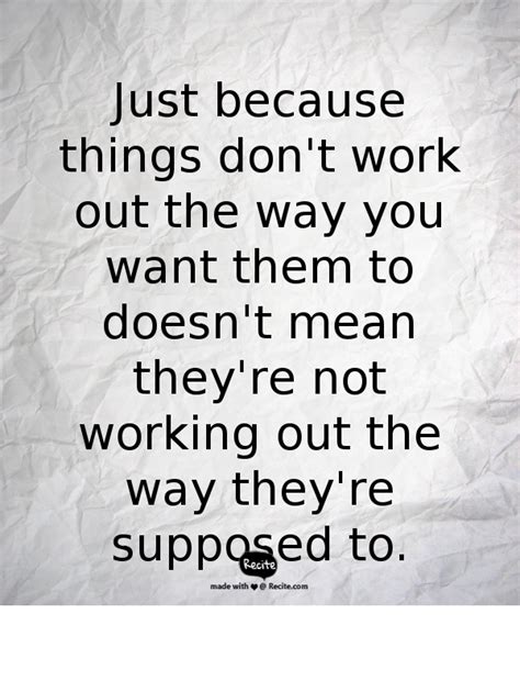 Just Because Things Dont Work Out The Way You Want Them To Doesnt
