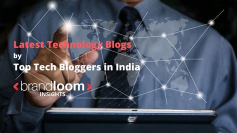 Latest Technology Blogs By Top Tech Bloggers In India BrandLoom