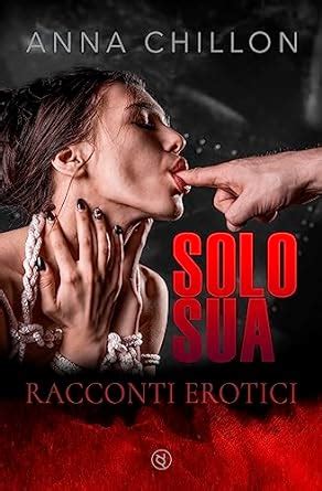 Solo Sua Racconti Erotici Espliciti Per Adulti Storie Di Sesso Italian Edition Ebook