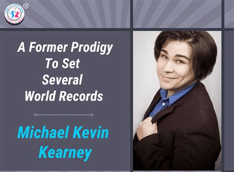 Michael Kevin Kearney A Former Prodigy To Set Several World Records