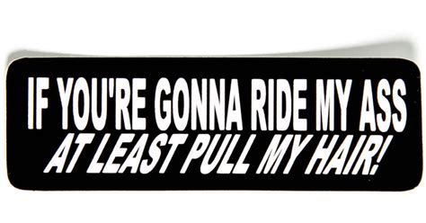 If You Are Going To Ride My Ass At Least Pull My Hair Sticker Biker Stickers Thecheapplace
