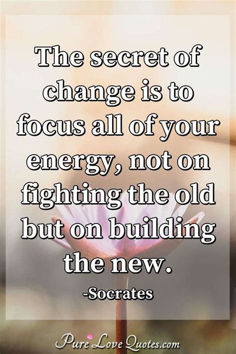 The Secret Of Change Is To Focus All Of Your Energy Not